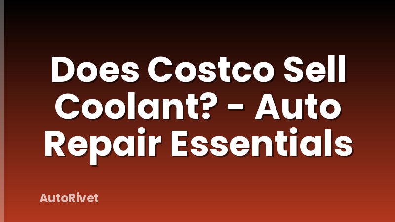 Does Costco Sell Coolant? - Auto Repair Essentials