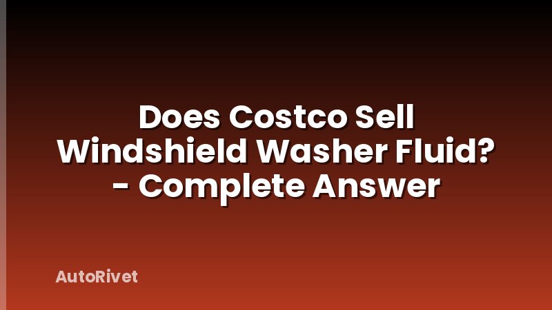 Does Costco Sell Windshield Washer Fluid? - Complete Answer