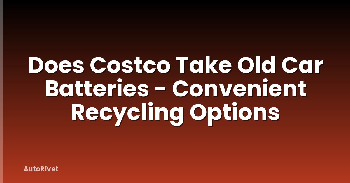 Does Costco Take Old Car Batteries - Convenient Recycling Options