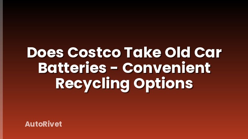 Does Costco Take Old Car Batteries - Convenient Recycling Options