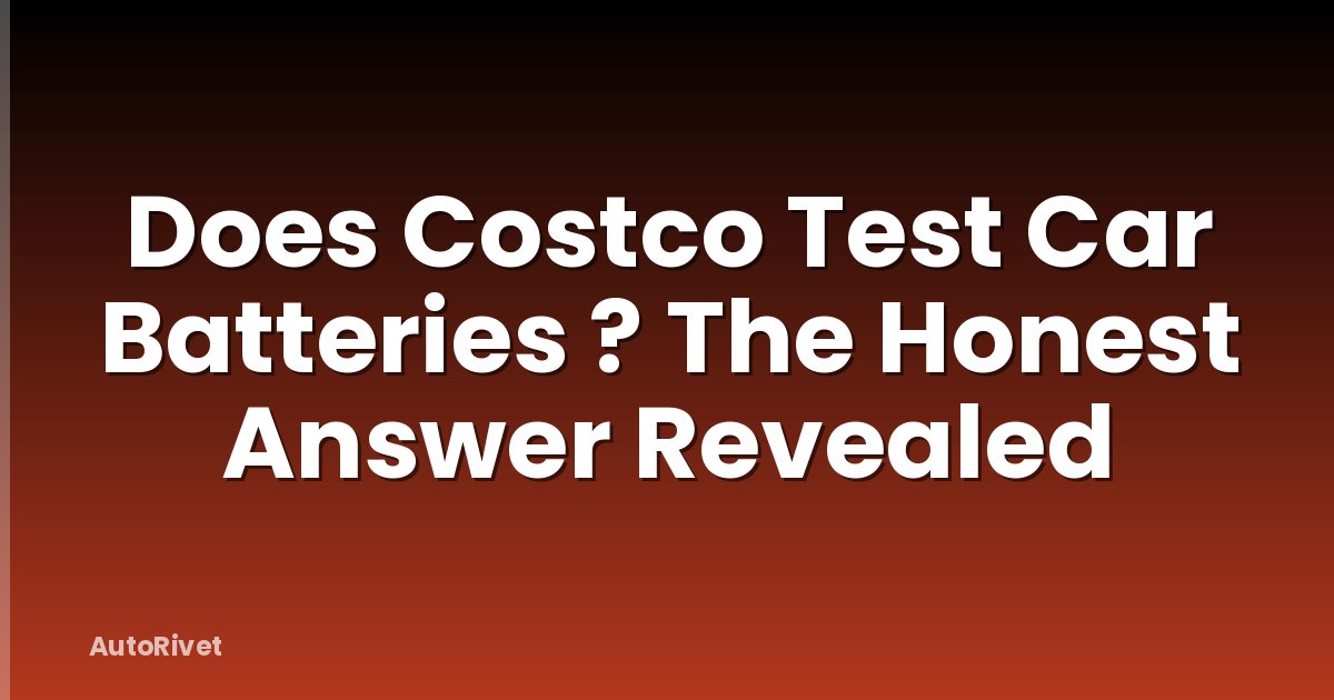 Does Costco Test Car Batteries ? The Honest Answer Revealed