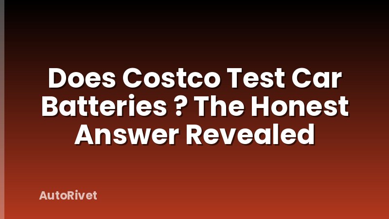 Does Costco Test Car Batteries ? The Honest Answer Revealed