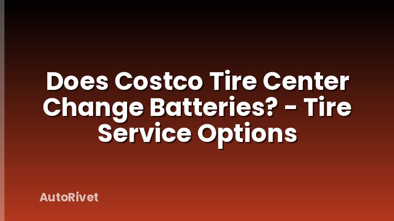 Does Costco Tire Center Change Batteries? - Tire Service Options