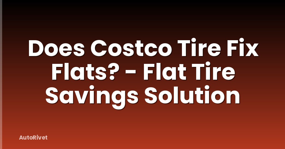 Does Costco Tire Fix Flats? - Flat Tire Savings Solution