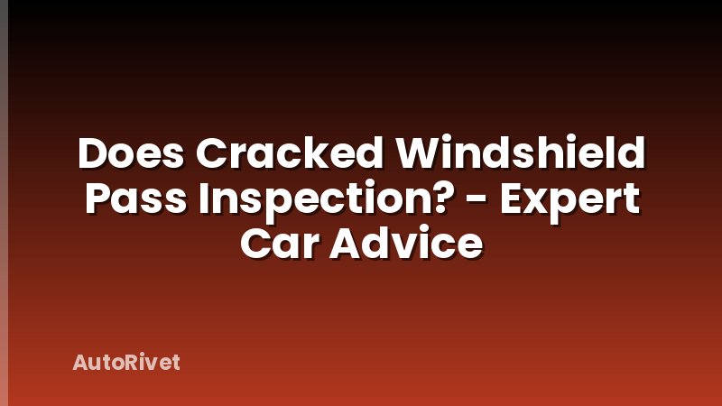 Does Cracked Windshield Pass Inspection? - Expert Car Advice