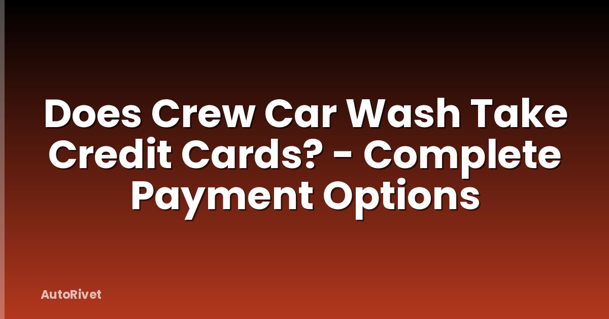 Does Crew Car Wash Take Credit Cards? - Complete Payment Options