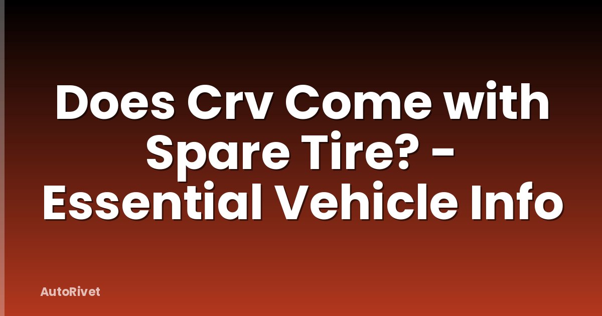 Does Crv Come with Spare Tire? - Essential Vehicle Info