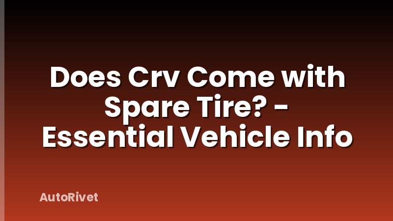 Does Crv Come with Spare Tire? - Essential Vehicle Info