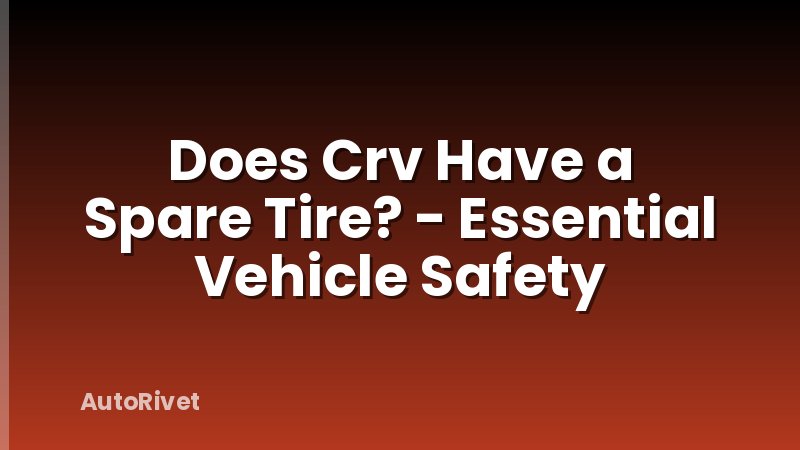 Does Crv Have a Spare Tire? - Essential Vehicle Safety