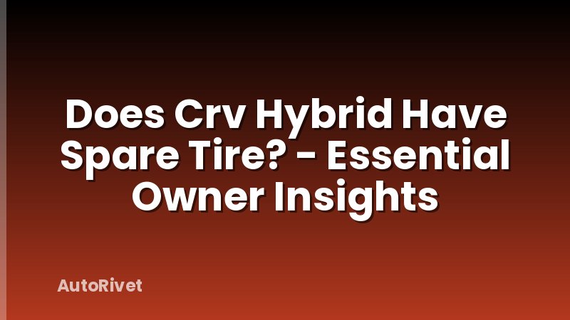 Does Crv Hybrid Have Spare Tire? - Essential Owner Insights