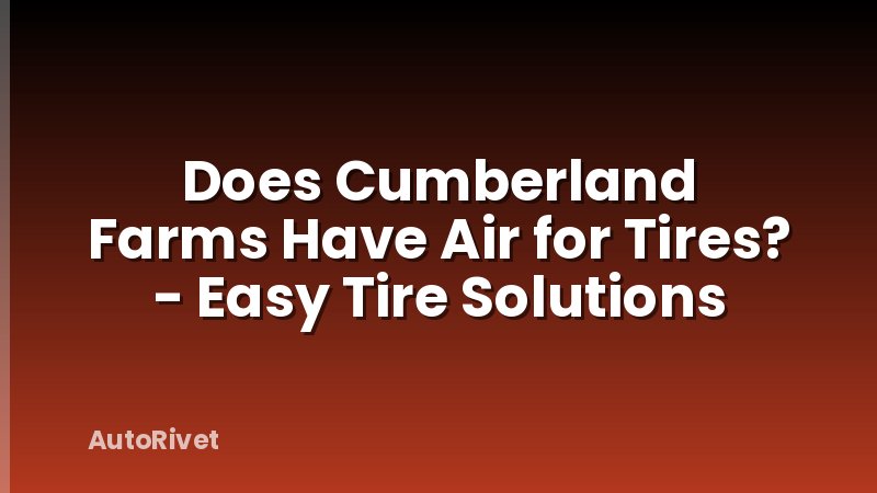 Does Cumberland Farms Have Air for Tires? - Easy Tire Solutions