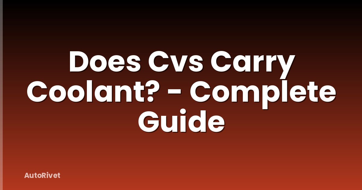 Does Cvs Carry Coolant? - Complete Guide