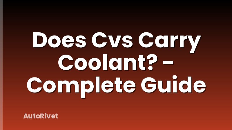 Does Cvs Carry Coolant? - Complete Guide