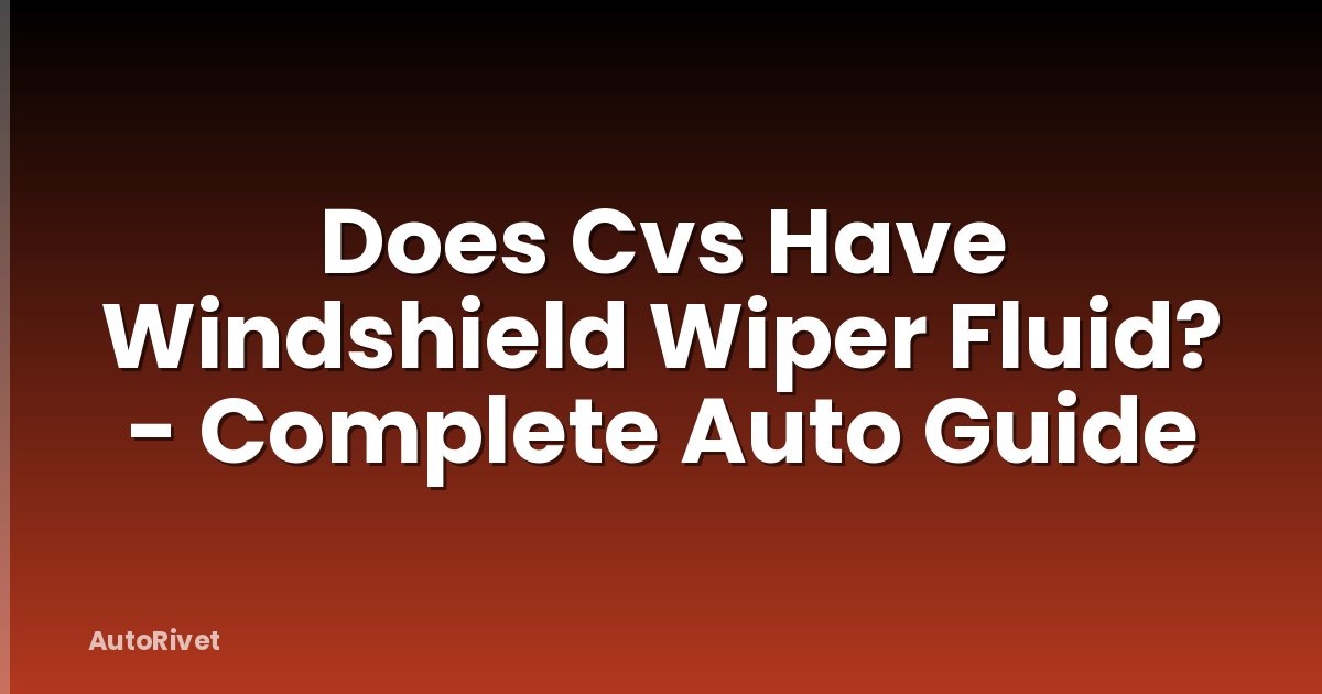 Does Cvs Have Windshield Wiper Fluid? - Complete Auto Guide