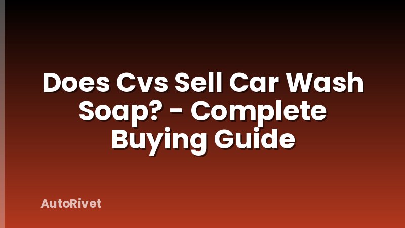 Does Cvs Sell Car Wash Soap? - Complete Buying Guide