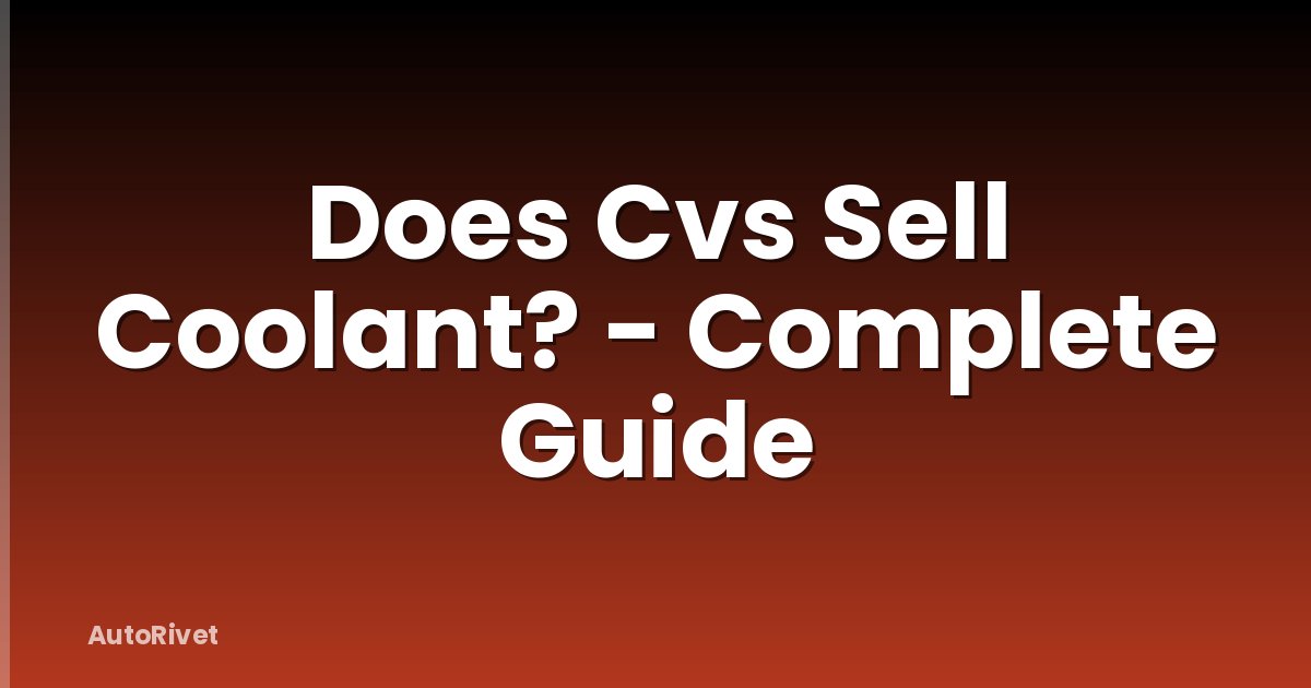 Does Cvs Sell Coolant? - Complete Guide