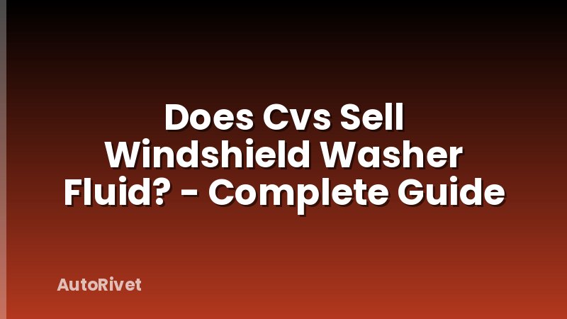 Does Cvs Sell Windshield Washer Fluid? - Complete Guide