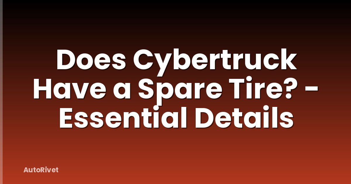 Does Cybertruck Have a Spare Tire? - Essential Details