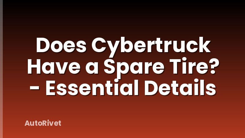 Does Cybertruck Have a Spare Tire? - Essential Details