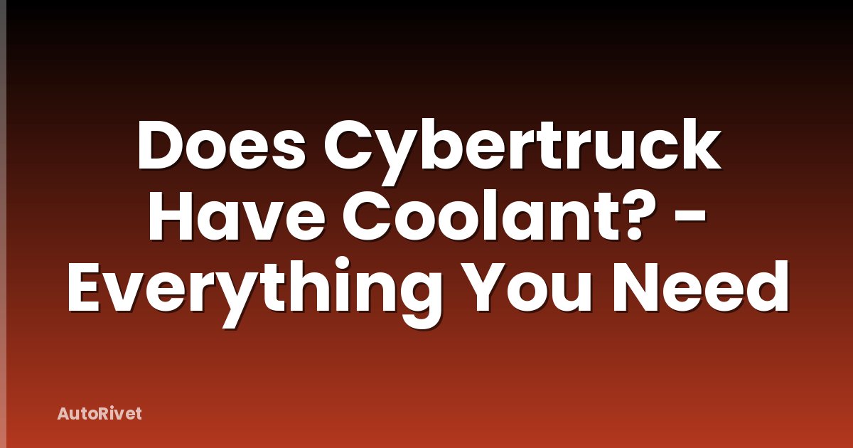 Does Cybertruck Have Coolant? - Everything You Need
