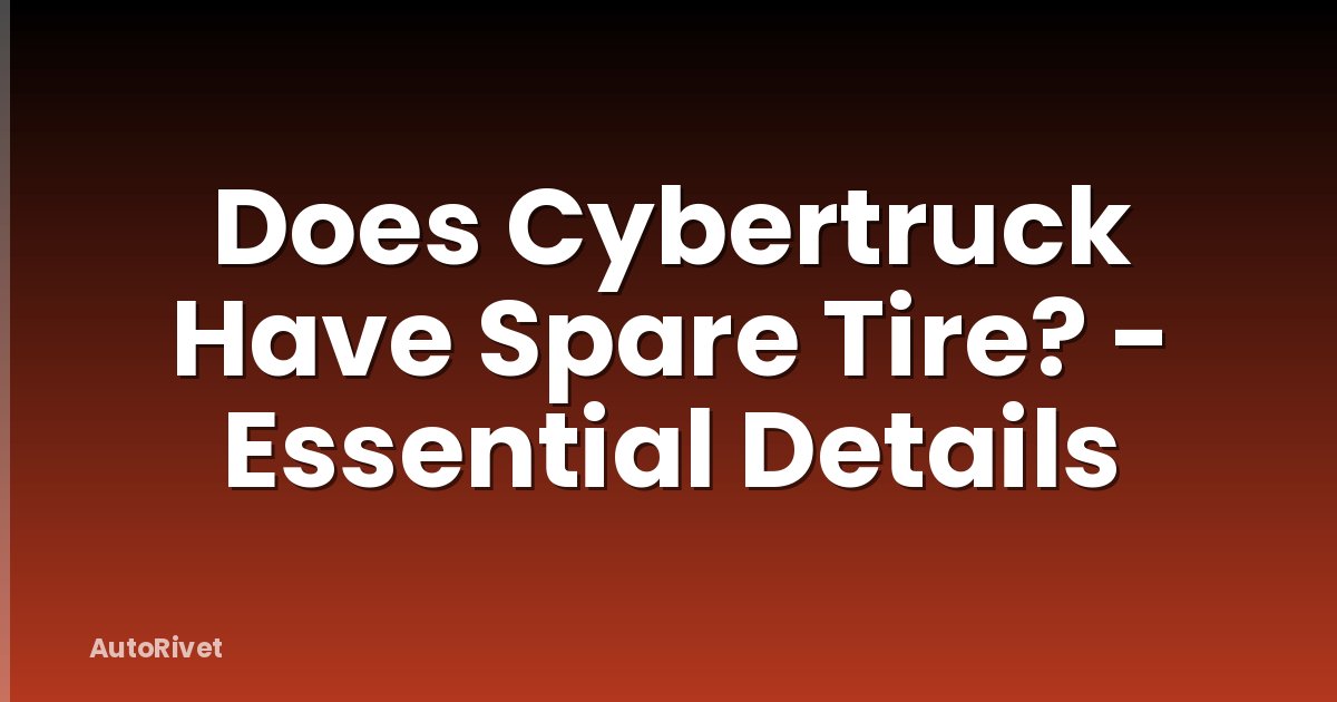 Does Cybertruck Have Spare Tire? - Essential Details