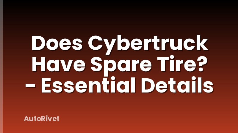 Does Cybertruck Have Spare Tire? - Essential Details