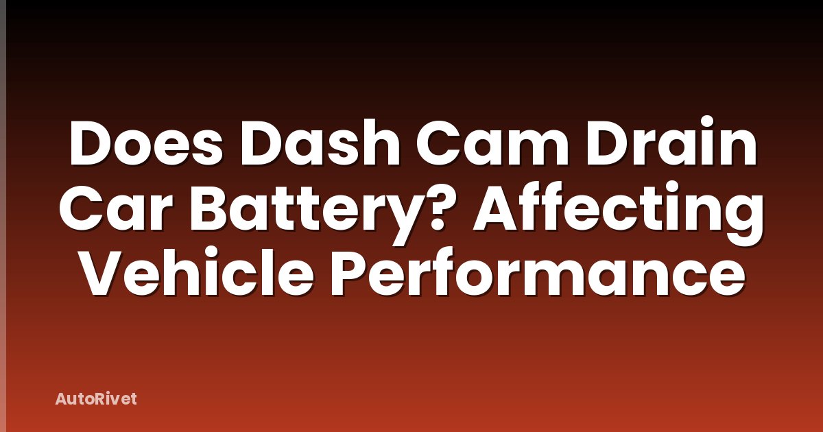 Does Dash Cam Drain Car Battery? Affecting Vehicle Performance