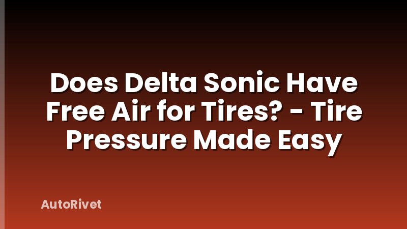 Does Delta Sonic Have Free Air for Tires? - Tire Pressure Made Easy