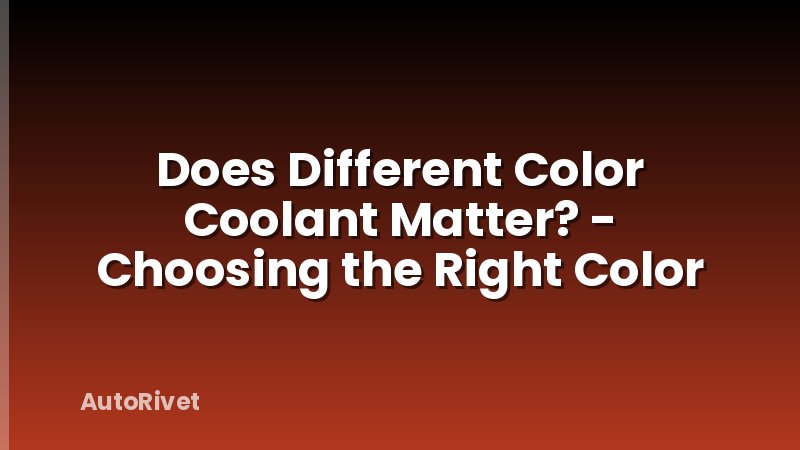 Does Different Color Coolant Matter? - Choosing the Right Color