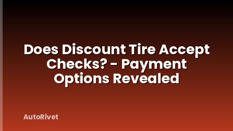 Does Discount Tire Accept Checks? - Payment Options Revealed