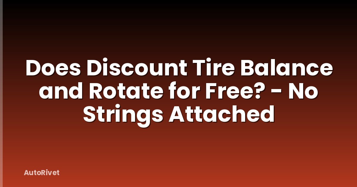 Does Discount Tire Balance and Rotate for Free? - No Strings Attached