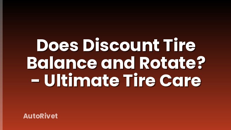 Does Discount Tire Balance and Rotate? - Ultimate Tire Care