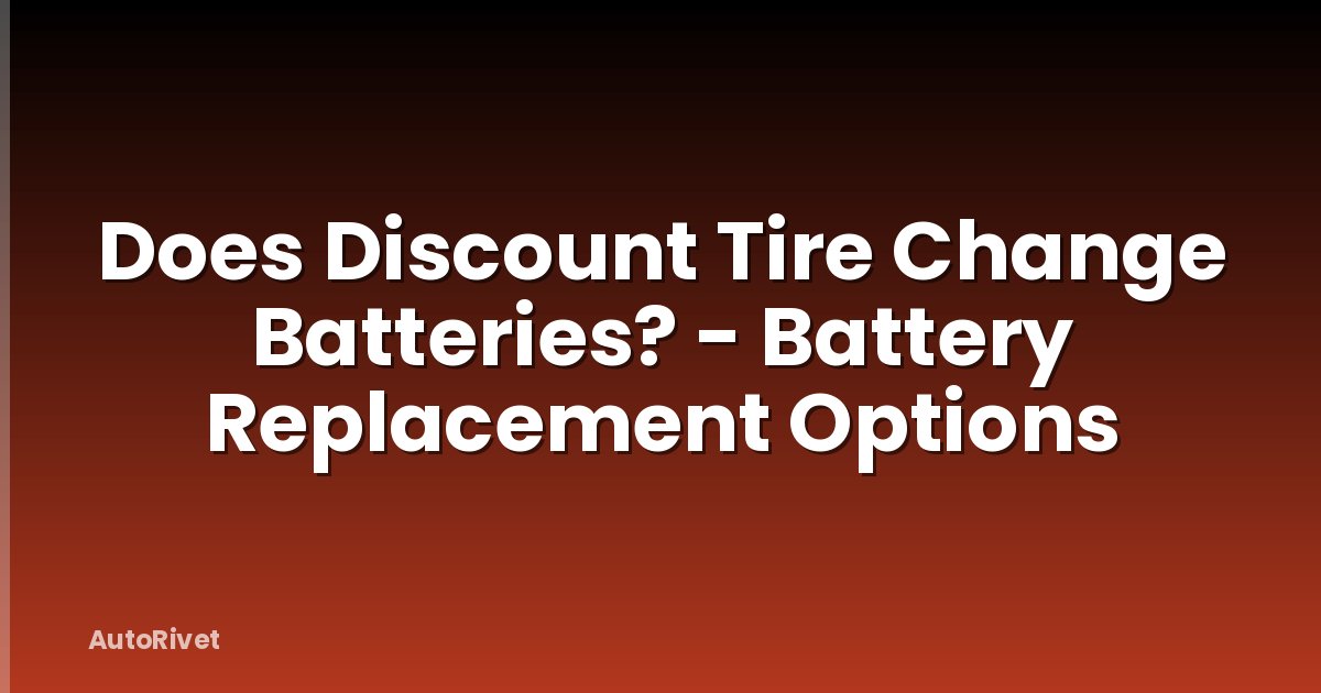 Does Discount Tire Change Batteries? - Battery Replacement Options