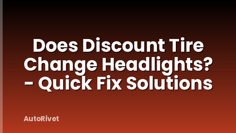 Does Discount Tire Change Headlights? - Quick Fix Solutions