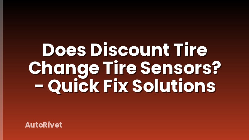 Does Discount Tire Change Tire Sensors? - Quick Fix Solutions