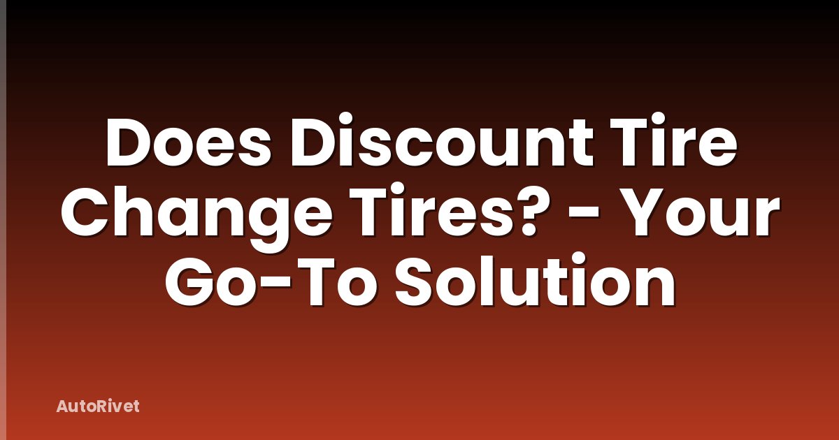 Does Discount Tire Change Tires? - Your Go-To Solution