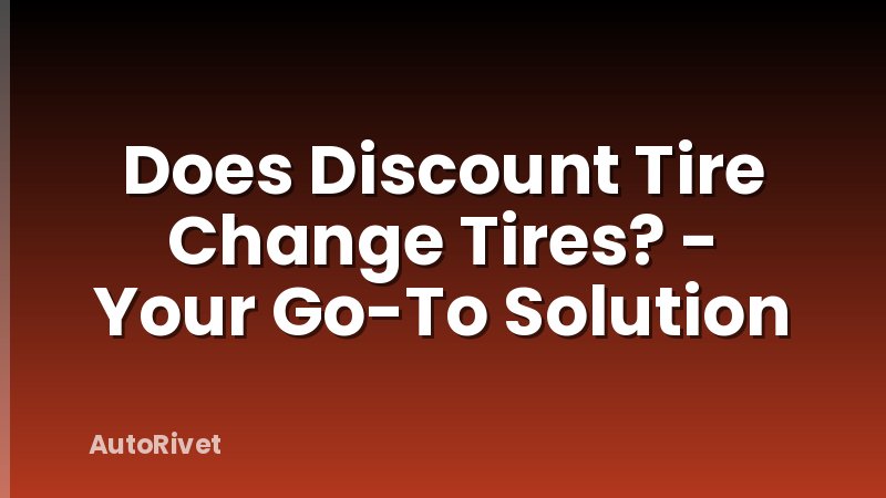 Does Discount Tire Change Tires? - Your Go-To Solution
