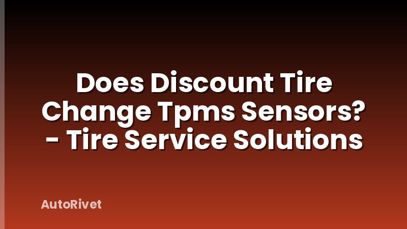 Does Discount Tire Change Tpms Sensors? - Tire Service Solutions