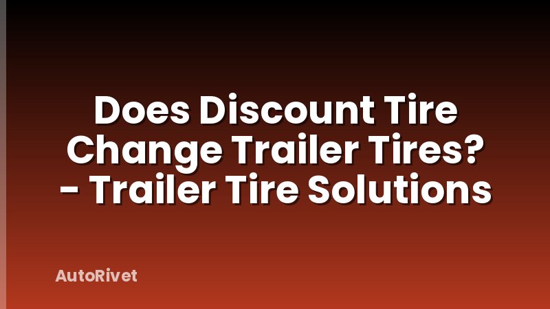 Does Discount Tire Change Trailer Tires? - Trailer Tire Solutions