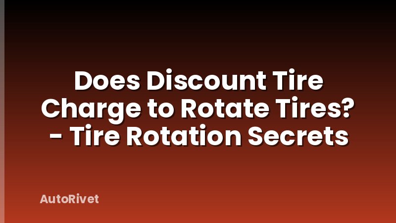 Does Discount Tire Charge to Rotate Tires? - Tire Rotation Secrets