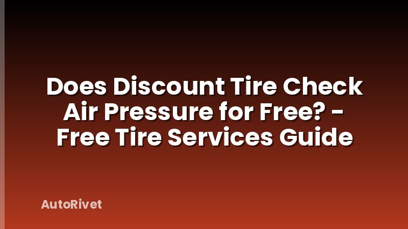 Does Discount Tire Check Air Pressure for Free? - Free Tire Services Guide