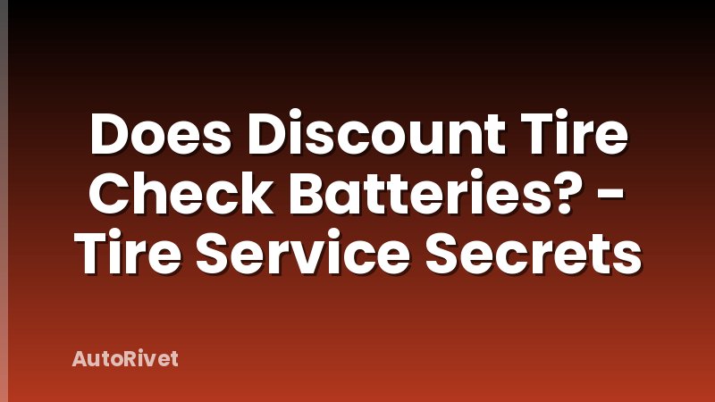 Does Discount Tire Check Batteries? - Tire Service Secrets