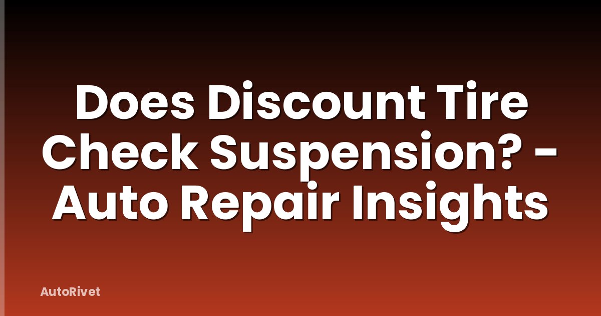 Does Discount Tire Check Suspension? - Auto Repair Insights