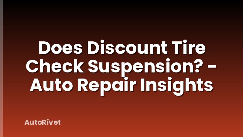 Does Discount Tire Check Suspension? - Auto Repair Insights