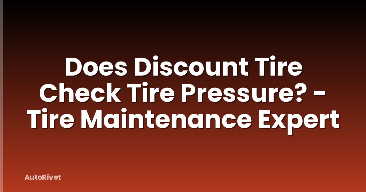 Does Discount Tire Check Tire Pressure? - Tire Maintenance Expert