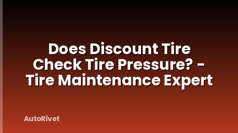 Does Discount Tire Check Tire Pressure? - Tire Maintenance Expert