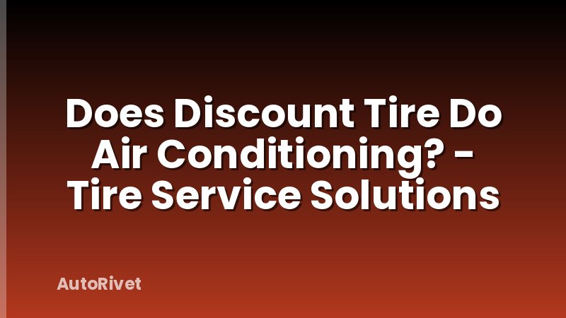 Does Discount Tire Do Air Conditioning? - Tire Service Solutions