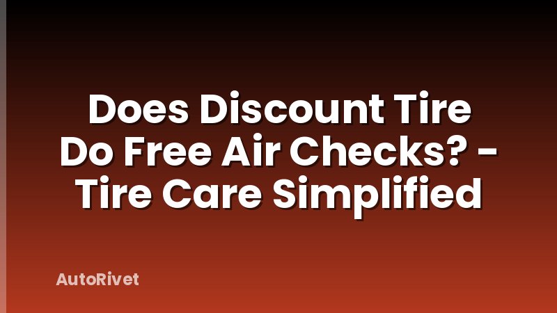Does Discount Tire Do Free Air Checks? - Tire Care Simplified