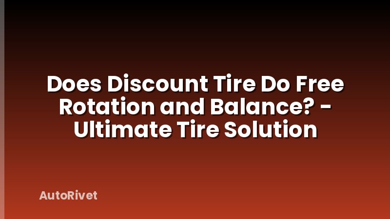 Does Discount Tire Do Free Rotation and Balance? - Ultimate Tire Solution