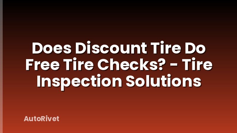 Does Discount Tire Do Free Tire Checks? - Tire Inspection Solutions